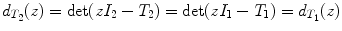 
$${d}_{{T}_{2}}(z) =\det (z{I}_{2} - {T}_{2}) =\det (z{I}_{1} - {T}_{1}) = {d}_{{T}_{1}}(z)$$
