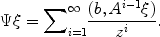 
$$\Psi \xi ={ \sum \nolimits }_{i=1}^{\infty }\frac{(b,{A}^{i-1}\xi )} {{z}^{i}}.$$
