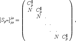 
$${ [{S}_{{p}^{m}}]}_{jo}^{jo} = \left (\begin{array}{cccccc} {C}_{p}^{\sharp }& & & & & \\ N &{C}_{p}^{\sharp }& & & & \\ & N &.& & & \\ & &. &. & &\\ & & &. &. & \\ & & & &N &{C}_{p}^{\sharp }\\ \end{array} \right ),$$
