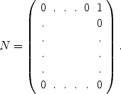 
$$N = \left (\begin{array}{cccccc} 0&.&.&.&0&1\\. & & & & &0 \\. & & & & &.\\. & & & & &.\\. & & & & &. \\ 0&.&.&.&. &0\\ \end{array} \right ).$$
