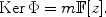 
$$\mathrm{Ker}\,\Phi = m\mathbb{F}[z].$$
