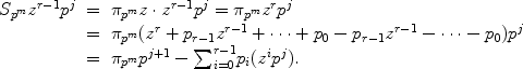 
$$\begin{array}{rcl} {S}_{{p}^{m}}{z}^{r-1}{p}^{j}& =&{\pi }_{{p}^{m}}z \cdot {z}^{r-1}{p}^{j} = {\pi }_{{p}^{m}}{z}^{r}{p}^{j} \\ & =&{\pi }_{{p}^{m}}({z}^{r} + {p}_{r-1}{z}^{r-1} + \cdots + {p}_{0} - {p}_{r-1}{z}^{r-1} -\cdots - {p}_{0}){p}^{j} \\ & =&{\pi }_{{p}^{m}}{p}^{j+1} -{\sum \nolimits }_{i=0}^{r-1}{p}_{i}({z}^{i}{p}^{j}).\end{array}$$
