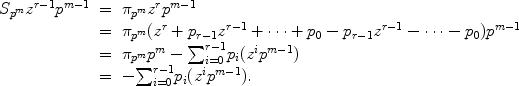 
$$\begin{array}{rcl} {S}_{{p}^{m}}{z}^{r-1}{p}^{m-1} & =&{\pi }_{{p}^{m}}{z}^{r}{p}^{m-1} \\ & =&{\pi }_{{p}^{m}}({z}^{r} + {p}_{r-1}{z}^{r-1} + \cdots + {p}_{0} - {p}_{r-1}{z}^{r-1} -\cdots - {p}_{0}){p}^{m-1} \\ & =&{\pi }_{{p}^{m}}{p}^{m} -{\sum \nolimits }_{i=0}^{r-1}{p}_{i}({z}^{i}{p}^{m-1}) \\ & =& -{\sum \nolimits }_{i=0}^{r-1}{p}_{i}({z}^{i}{p}^{m-1}).\end{array}$$
