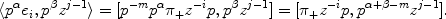 
$$\langle {p}^{\alpha }{e}_{ i},{p}^{\beta }{z}^{j-1}\rangle = [{p}^{-m}{p}^{\alpha }{\pi }_{ +}{z}^{-i}p,{p}^{\beta }{z}^{j-1}] = [{\pi }_{ +}{z}^{-i}p,{p}^{\alpha +\beta -m}{z}^{j-1}].$$
