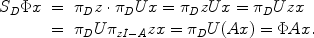 
$$\begin{array}{rcl} {S}_{D}\Phi x& =&{\pi }_{D}z \cdot {\pi }_{D}Ux = {\pi }_{D}zUx = {\pi }_{D}Uzx \\ & =&{\pi }_{D}U{\pi }_{zI-A}zx = {\pi }_{D}U(Ax) = \Phi Ax.\end{array}$$
