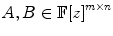 
$$A,B \in \mathbb{F}{[z]}^{m\times n}$$
