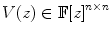 
$$V (z) \in \mathbb{F}{[z]}^{n\times n}$$
