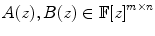 
$$A(z),B(z) \in \mathbb{F}{[z]}^{m\times n}$$
