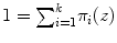 
$$1 ={ \sum \nolimits }_{i=1}^{k}{\pi }_{i}(z)$$
