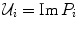 
$${\mathcal{U}}_{i} = \mathrm{Im}\,{P}_{i}$$
