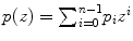 
$$p(z) ={ \sum \nolimits }_{i=0}^{n-1}{p}_{i}{z}^{i}$$
