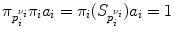 
$${\pi }_{{p}_{i}^{{\nu }_{i}}}{\pi }_{i}{a}_{i} = {\pi }_{i}({S}_{{p}_{i}^{{\nu }_{i}}}){a}_{i} = 1$$
