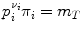 
$${p}_{i}^{{\nu }_{i}}{\pi }_{i} = {m}_{T}$$
