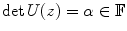 
$$\det U(z) = \alpha \in \mathbb{F}$$
