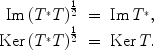 
$$\begin{array}{rcl} \mathrm{Im}\,{({T}^{{_\ast}}T)}^{\frac{1} {2} }& =& \mathrm{Im}\,{T}^{{_\ast}}, \\ \mathrm{Ker}\,{({T}^{{_\ast}}T)}^{\frac{1} {2} }& =& \mathrm{Ker}\,T.\end{array}$$
