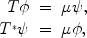 
$$\begin{array}{rcl} T\phi & =&\mu \psi, \\ {T}^{{_\ast}}\psi & =&\mu \phi,\\ \end{array}$$
