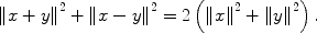 
$$\|x + {y\|}^{2} +\| x - {y\|}^{2} = 2\left (\|{x\|}^{2} +\| {y\|}^{2}\right ).$$
