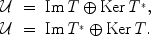 
$$\begin{array}{rcl} \mathcal{U}& =& \mathrm{Im}\,T \oplus \mathrm{Ker}\,{T}^{{_\ast}}, \\ \mathcal{U}& =& \mathrm{Im}\,{T}^{{_\ast}}\oplus \mathrm{Ker}\,T.\end{array}$$
