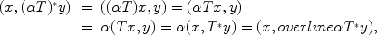 
$$\begin{array}{rcl} (x,{(\alpha T)}^{{_\ast}}y)& =&((\alpha T)x,y) = (\alpha Tx,y) \\ & =&\alpha (Tx,y) = \alpha (x,{T}^{{_\ast}}y) = (x,overline\alpha {T}^{{_\ast}}y),\\ \end{array}$$
