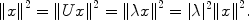 
$$\|{x\|}^{2} =\| U{x\|}^{2} =\| \lambda {x\|}^{2} = \vert \lambda {\vert }^{2}\|{x\|}^{2}.$$
