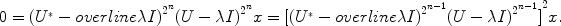 
$$0 = {({U}^{{_\ast}}-overline\lambda I)}^{{2}^{n} }{(U-\lambda I)}^{{2}^{n} }x = {[{({U}^{{_\ast}}-overline\lambda I)}^{{2}^{n-1} }{(U-\lambda I)}^{{2}^{n-1} }]}^{2}x.$$
