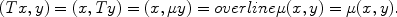 
$$(Tx,y) = (x,Ty) = (x,\mu y) = overline\mu (x,y) = \mu (x,y).$$
