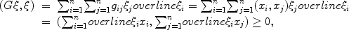 
$$\begin{array}{rcl} (G\xi,\xi )& =&{\sum \nolimits }_{i=1}^{n}{ \sum \nolimits }_{j=1}^{n}{g}_{ij}{\xi }_{j}overline{\xi }_{i} ={ \sum \nolimits }_{i=1}^{n}{ \sum \nolimits }_{j=1}^{n}({x}_{i},{x}_{j}){\xi }_{j}overline{\xi }_{i} \\ & =&({\sum \nolimits }_{i=1}^{n}overline{\xi }_{i}{x}_{i},{\sum \nolimits }_{j=1}^{n}overline{\xi }_{i}{x}_{j}) \geq 0, \end{array}$$
