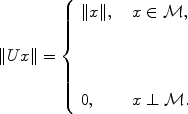 
$$\|Ux\| = \left \{\begin{array}{lcl} \|x\|,&&x \in \mathcal{M},\\ \\ \\ & &\mbox{ }\\ 0, & &x \perp \mathcal{M}.\\ \end{array} \right.$$
