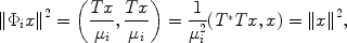 
$$\|{\Phi }_{i}{x\|}^{2} = \left (\frac{Tx} {{\mu }_{i}}, \frac{Tx} {{\mu }_{i}} \right ) = \frac{1} {{\mu }_{i}^{2}}({T}^{{_\ast}}Tx,x) =\| {x\|}^{2},$$
