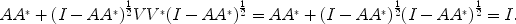 
$$A{A}^{{_\ast}} + {(I - A{A}^{{_\ast}})}^{\frac{1} {2} }V {V }^{{_\ast}}{(I - A{A}^{{_\ast}})}^{\frac{1} {2} } = A{A}^{{_\ast}} + {(I - A{A}^{{_\ast}})}^{\frac{1} {2} }{(I - A{A}^{{_\ast}})}^{\frac{1} {2} } = I.$$
