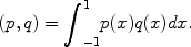 
$$(p,q) ={ \int \nolimits \nolimits }_{-1}^{1}p(x)q(x)dx.$$
