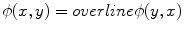 
$$\phi (x,y) = overline\phi (y,x)$$
