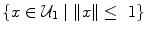 
$$\{x \in {\mathcal{U}}_{1}\mid \|x\| \leq \ 1\}$$
