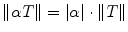 
$$\|\alpha T\| = \vert \alpha \vert \cdot \| T\|$$
