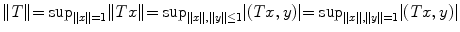 
$$\|T\| {=\sup }_{\|x\|=1}\|Tx\| {=\sup }_{\|x\|,\|y\|\leq 1}\vert (Tx,y)\vert {=\sup }_{\|x\|,\|y\|=1}\vert (Tx,y)\vert $$
