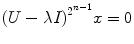 
$${(U - \lambda I)}^{{2}^{n-1} }x = 0$$
