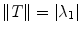 
$$\|T\| = \vert {\lambda }_{1}\vert $$
