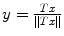 
$$y = \frac{Tx} {\|Tx\|}$$
