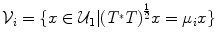 
$${\mathcal{V}}_{i} =\{ x \in {\mathcal{U}}_{1}\vert {({T}^{{_\ast}}T)}^{\frac{1} {2} }x = {\mu }_{i}x\}$$
