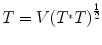 
$$T = V {({T}^{{_\ast}}T)}^{\frac{1} {2} }$$
