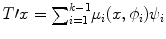 
$$T\prime x ={ \sum \nolimits }_{i=1}^{k-1}{\mu }_{i}(x,{\phi }_{i}){\psi }_{i}$$
