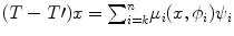 
$$(T - T\prime)x ={ \sum \nolimits }_{i=k}^{n}{\mu }_{i}(x,{\phi }_{i}){\psi }_{i}$$
