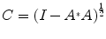 
$$C = {(I - {A}^{{_\ast}}A)}^{\frac{1} {2} }$$
