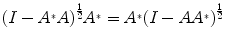 
$${(I - {A}^{{_\ast}}A)}^{\frac{1} {2} }{A}^{{_\ast}} = {A}^{{_\ast}}{(I - A{A}^{{_\ast}})}^{\frac{1} {2} }$$
