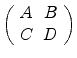 
$$\left (\begin{array}{cc} A& B\\ C &D\\ \end{array} \right )$$
