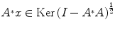 
$${A}^{{_\ast}}x \in \mathrm{Ker}\,{(I - {A}^{{_\ast}}A)}^{\frac{1} {2} }$$
