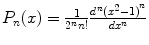 
$${P}_{n}(x) = \frac{1} {{2}^{n}n!} \frac{{d}^{n}{({x}^{2}-1)}^{n}} {d{x}^{n}}$$
