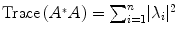 
$$\mathrm{Trace\,}({A}^{{_\ast}}A) ={ \sum \nolimits }_{i=1}^{n}\vert {\lambda }_{i}{\vert }^{2}$$
