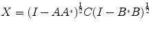 
$$X = {(I - A{A}^{{_\ast}})}^{\frac{1} {2} }C{(I - {B}^{{_\ast}}B)}^{\frac{1} {2} }$$
