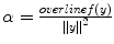 
$$\alpha = \frac{overlinef(y)} {\|{y\|}^{2}}$$
